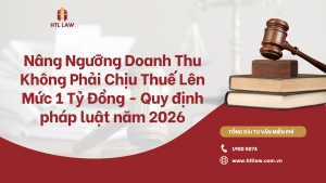Nâng Ngưỡng Doanh Thu Không Phải Chịu Thuế Lên Mức 1 Tỷ Đồng - Quy định pháp luật năm 2026